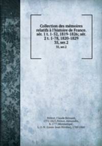 Collection des mmoires relatifs l`histoire de France. sr. 1 t. 1-52, 1819-1826; sr. 2 t. 1-78, 1820-1829. 35, ser.2
