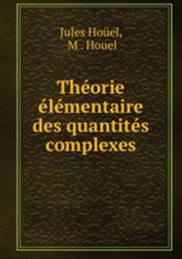 Thorie lmentaire des quantits complexes
