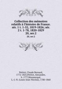 Collection des mmoires relatifs l`histoire de France. sr. 1 t. 1-52, 1819-1826; sr. 2 t. 1-78, 1820-1829. 20, ser.2