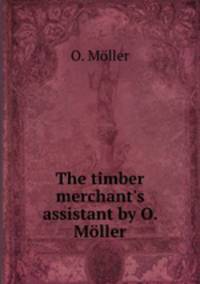 The timber merchant`s assistant by O. Mller.