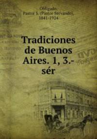 Tradiciones de Buenos Aires. 1, 3.- ser