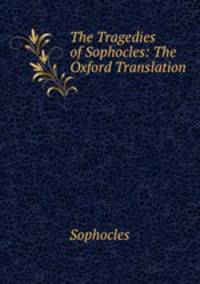 The Tragedies of Sophocles: The Oxford Translation