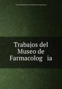 Trabajos del Museo de Farmacolog ia