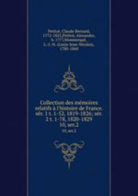 Collection des mmoires relatifs l`histoire de France. sr. 1 t. 1-52, 1819-1826; sr. 2 t. 1-78, 1820-1829. 10, ser.2