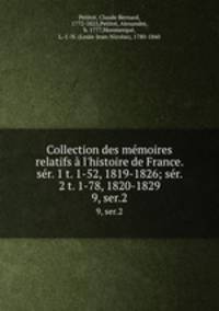 Collection des mmoires relatifs l`histoire de France. sr. 1 t. 1-52, 1819-1826; sr. 2 t. 1-78, 1820-1829. 9, ser.2