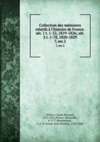 Collection des mmoires relatifs l`histoire de France. sr. 1 t. 1-52, 1819-1826; sr. 2 t. 1-78, 1820-1829. 7, ser.2