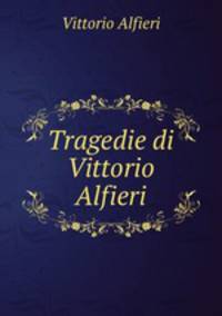 Tragedie di Vittorio Alfieri