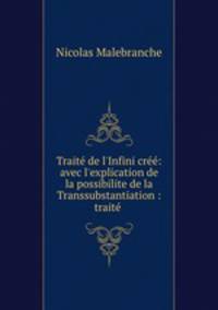 Trait de l`Infini cr: avec l`explication de la possibilite de la Transsubstantiation : trait .