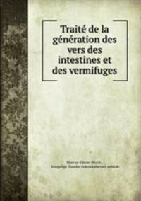 Trait de la gnration des vers des intestines et des vermifuges