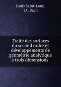 Trait des surfaces du second ordre et dveloppements de gomtrie analytique trois dimensions .