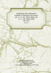 Collection des mmoires relatifs l`histoire de France. sr. 1 t. 1-52, 1819-1826; sr. 2 t. 1-78, 1820-1829. 30, ser.1
