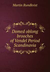 Domed oblong brooches of Vendel Period Scandinavia