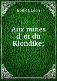 Aux mines d` or du Klondike;