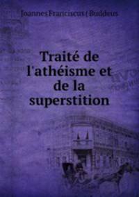 Trait de l`athisme et de la superstition