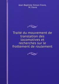 Trait du mouvement de translation des locomotives et recherches sur le frottement de roulement