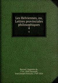 Les Helviennes, ou, Lettres provinciales philosophiques. 4