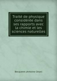 Trait de physique considre dans ses rapports avec la chimie et les sciences naturelles