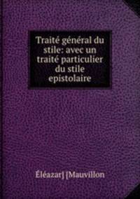Trait gnral du stile: avec un trait particulier du stile epistolaire