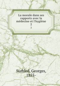 La morale dans ses rapports avec la mdecine et l`hygine. 2