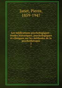 Les mdications psychologiques : tudes historiques, psychologiques et cliniques sur les mthodes de la psychothrapie. 2