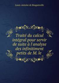 Trait du calcul intgral pour servir de suite l`analyse des infinitiment petits de M. le .