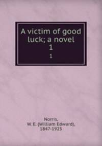 A victim of good luck; a novel. 1