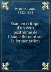 Examen critique d`un crit posthume de Claude Bernard sur la fermentation