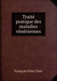 Trait pratique des maladies vnriennes