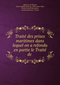 Trait des prises maritimes dans lequel on a refondu en partie le Trait de .