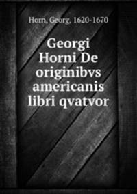 Georgi Horni De originibvs americanis libri qvatvor
