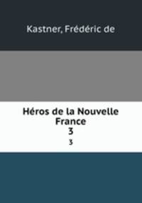 Hros de la Nouvelle France. 3
