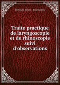 Traite practique de laryngoscopie et de rhinoscopie suivi d`observations