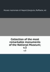Collection of the most remarkable monuments of the National Museum;. v.3