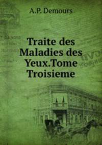 Traite des Maladies des Yeux.Tome Troisieme