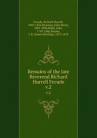 Remains of the late Reverend Richard Hurrell Froude. v.2