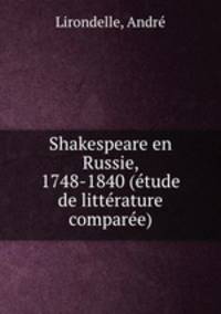 Shakespeare en Russie, 1748-1840 (tude de littrature compare)