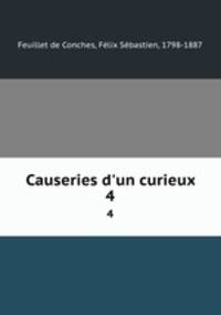 Causeries d`un curieux. 4