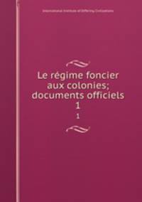 Le rgime foncier aux colonies; documents officiels. 1
