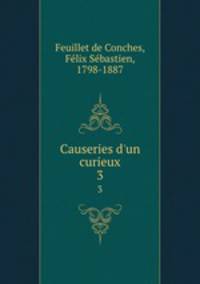 Causeries d`un curieux. 3