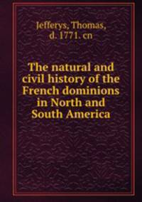 The natural and civil history of the French dominions in North and South America