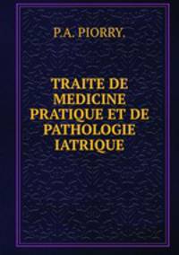 TRAITE DE MEDICINE PRATIQUE ET DE PATHOLOGIE IATRIQUE.