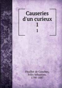 Causeries d`un curieux. 1