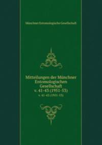 Mitteilungen der Mnchner Entomologischen Gesellschaft. v. 41-43 (1951-53)