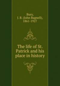 The life of St. Patrick and his place in history