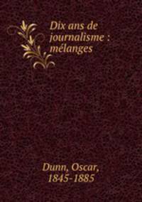 Dix ans de journalisme : mlanges