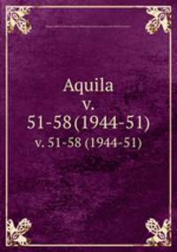 Aquila. v. 51-58 (1944-51)