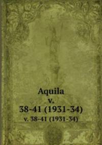 Aquila. v. 38-41 (1931-34)