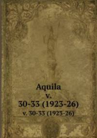 Aquila. v. 30-33 (1923-26)