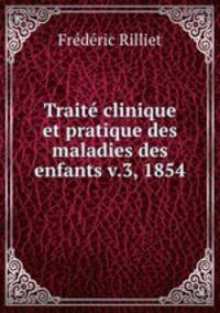 Trait clinique et pratique des maladies des enfants v.3, 1854