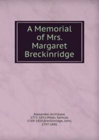 A Memorial of Mrs. Margaret Breckinridge